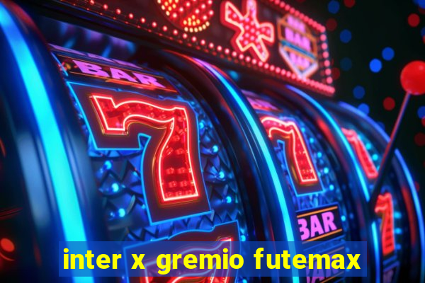 inter x gremio futemax